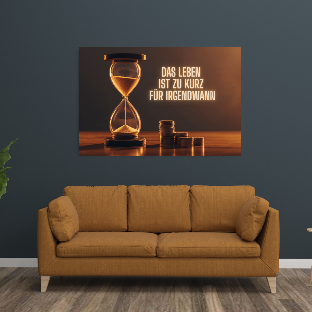 Das Leben ist zu kurz für irgendwann