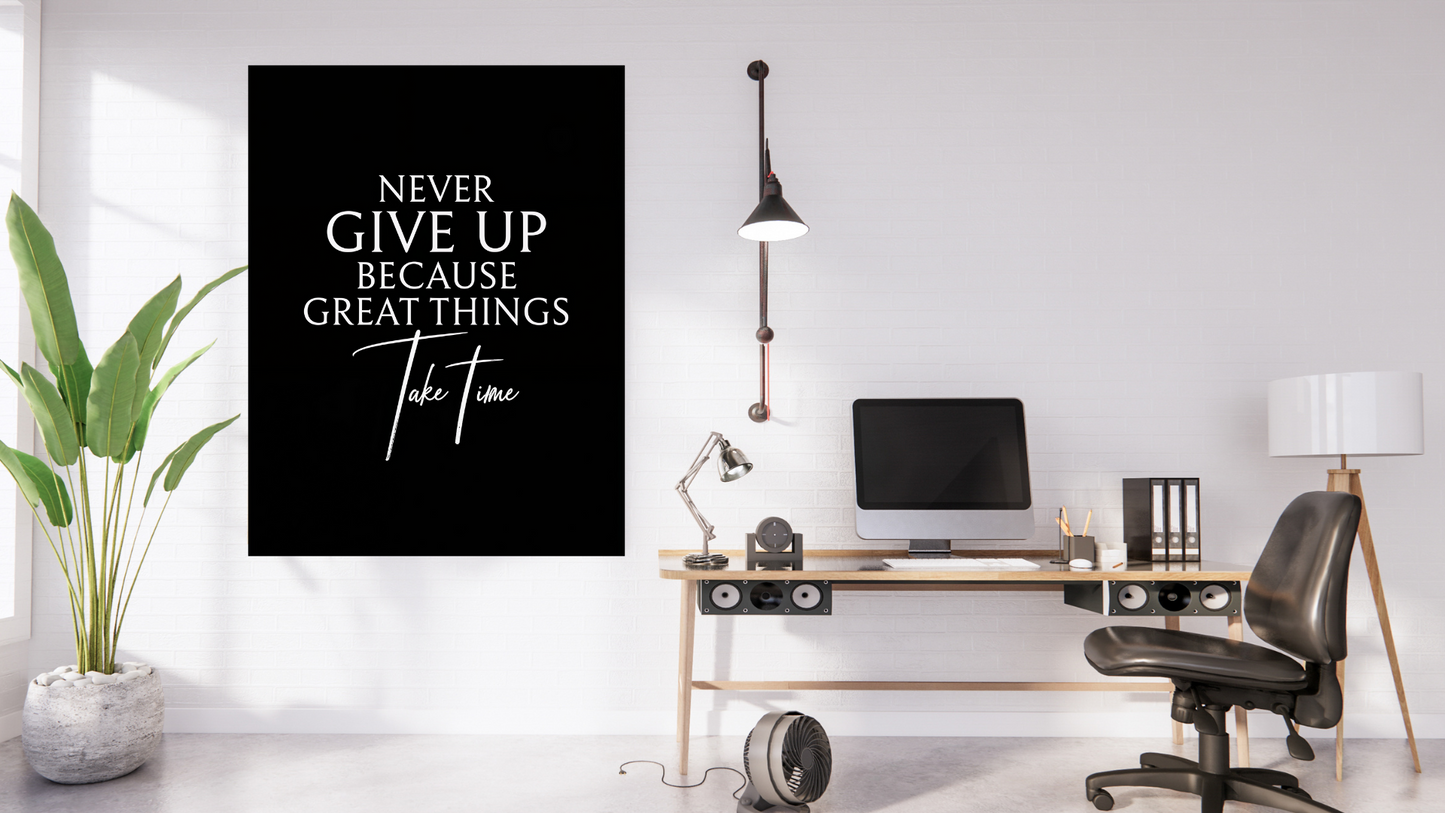 Never give up because great things take time
