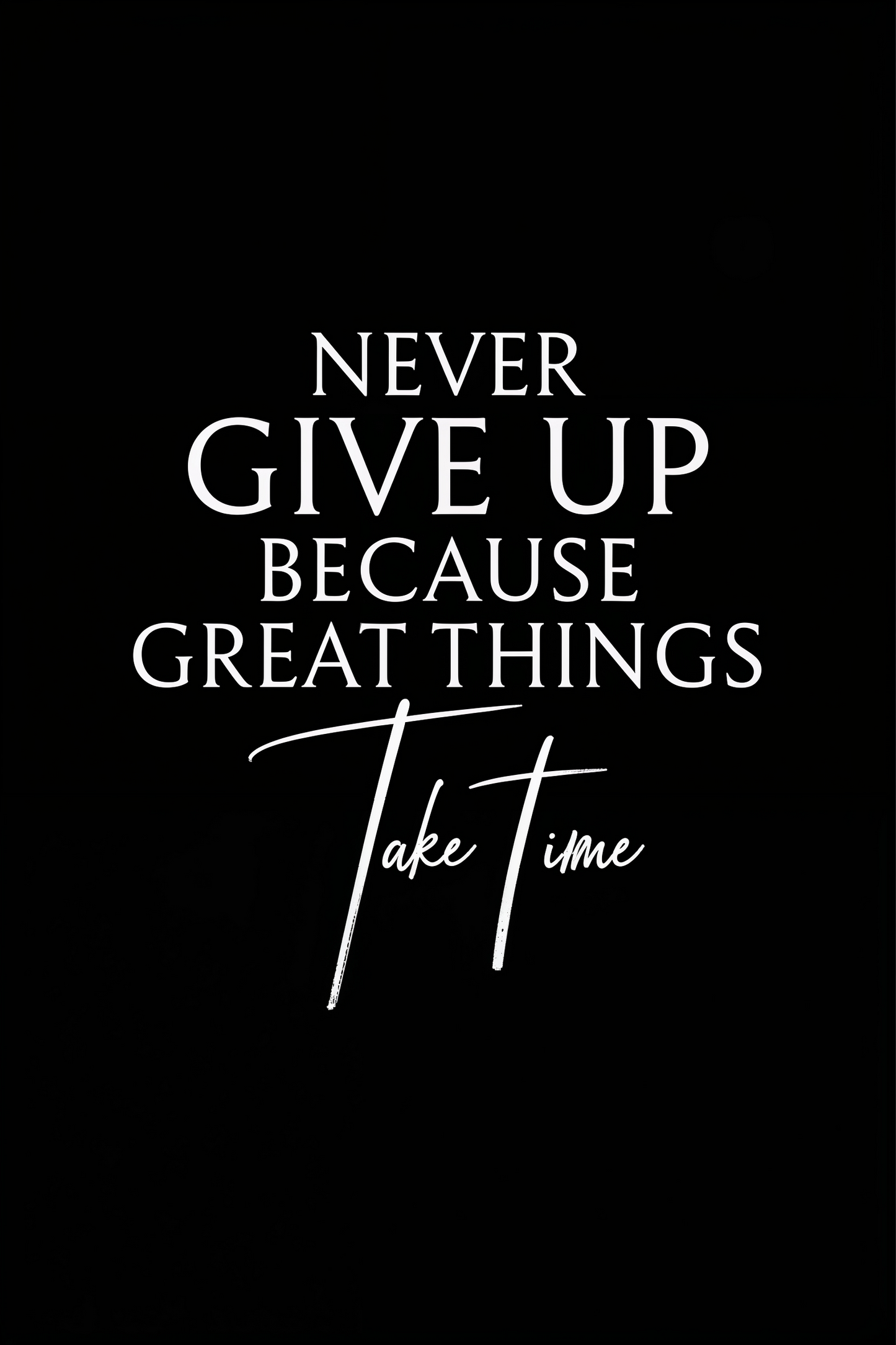 Never give up because great things take time