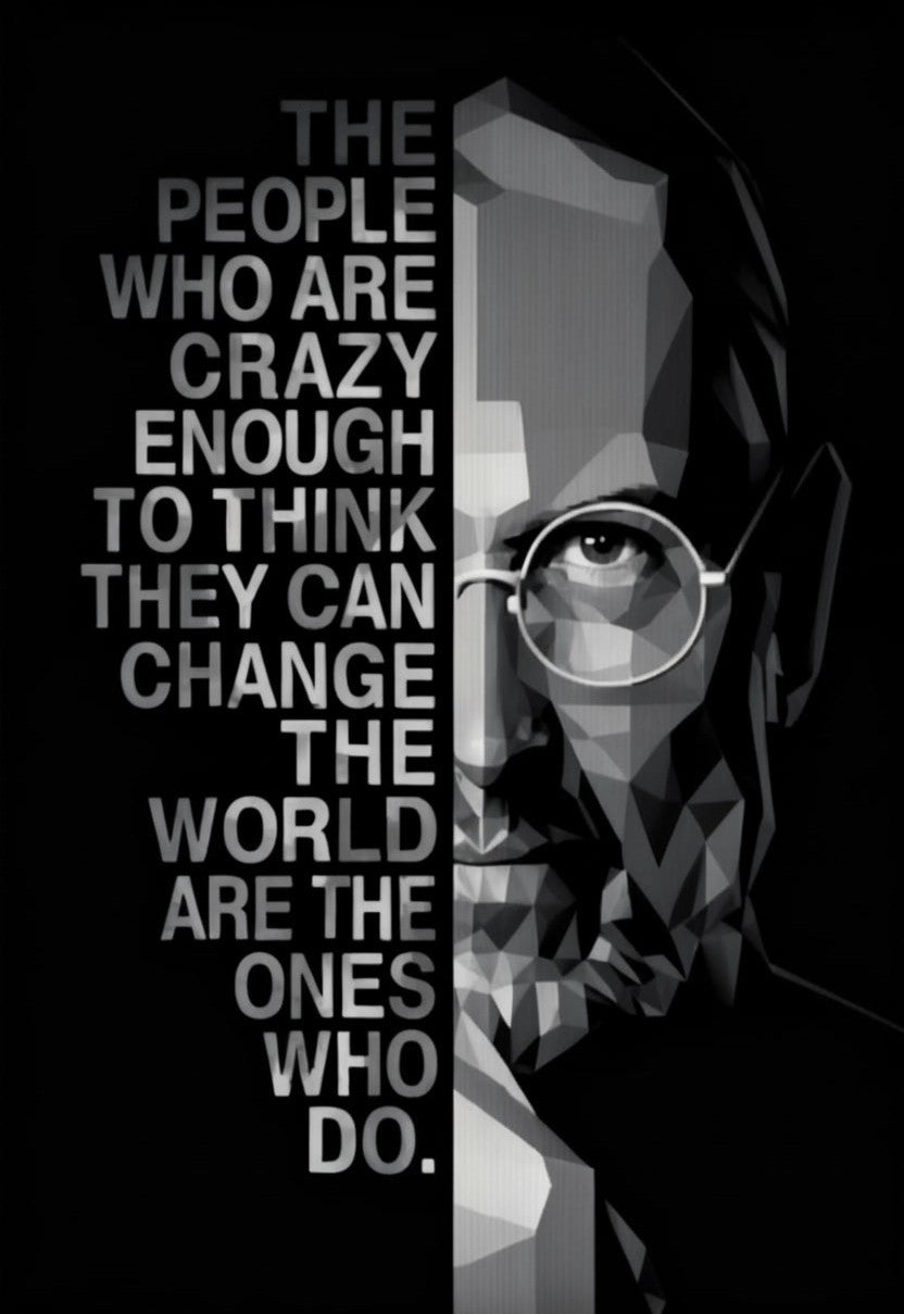The People who are crazy enough to think they can change the world are the ones who do