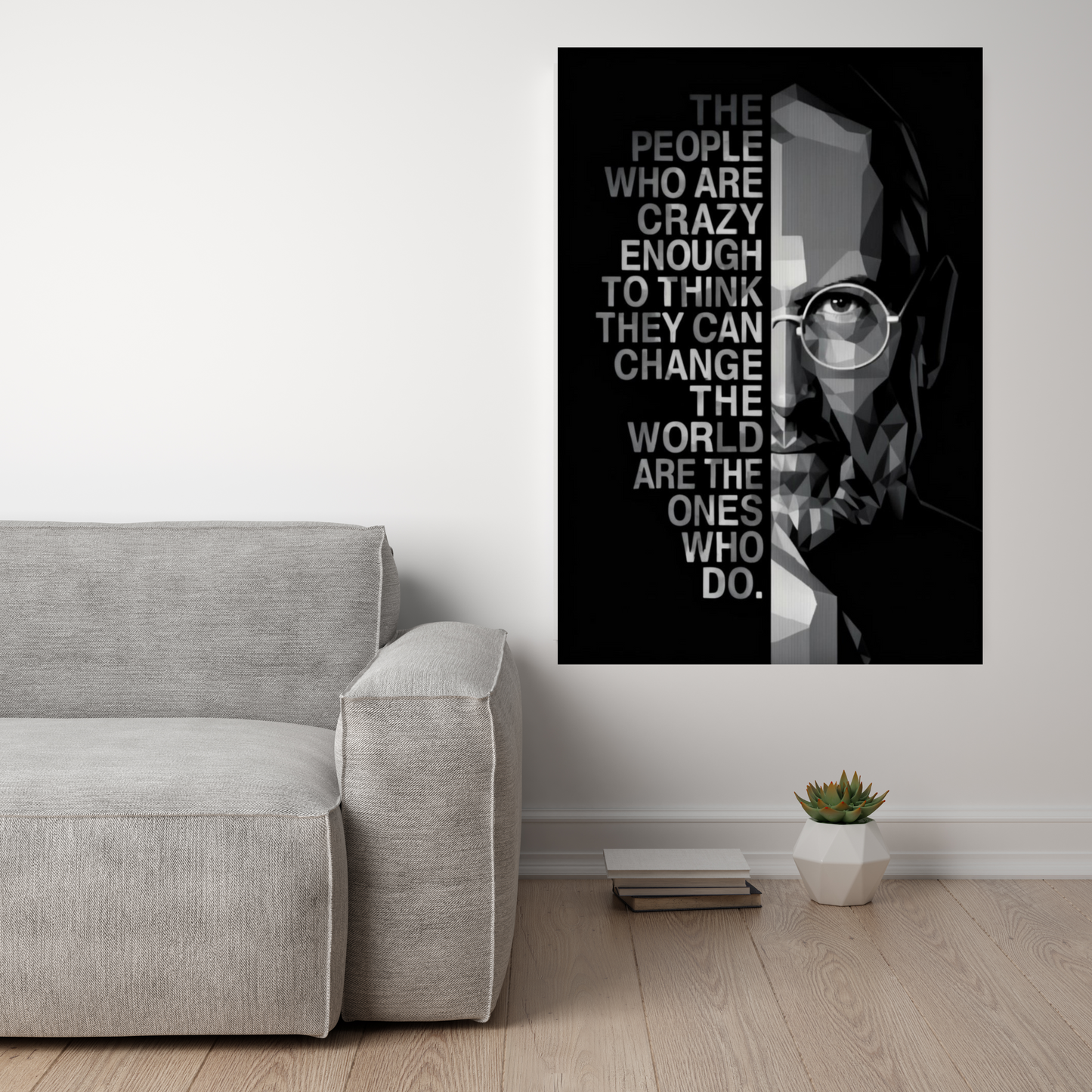 The People who are crazy enough to think they can change the world are the ones who do