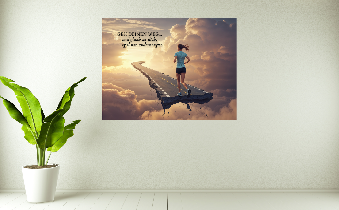 GEHE DEINEN WEG... und glaub an dich, egal was andere sagen.