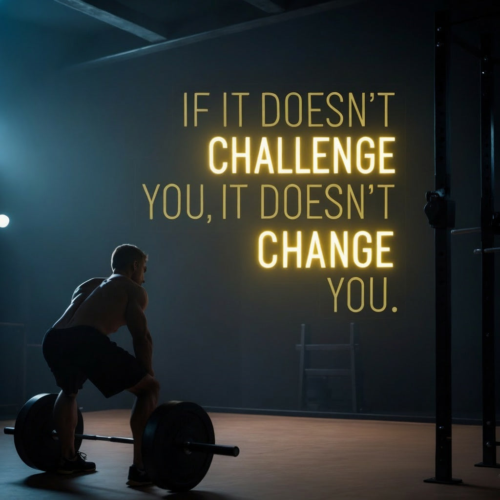 If it doesn´t challenge you, it doesn´t change you